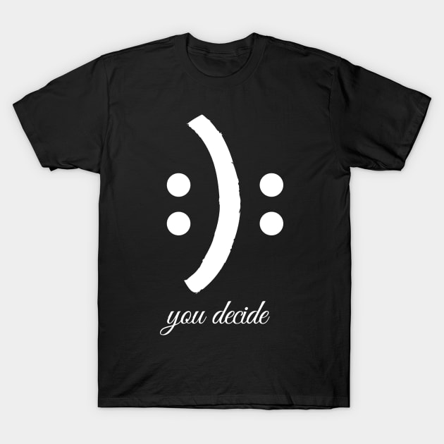 Happy or Sad, You Decide: Embrace Your Emotions Collection T-Shirt by Bend-The-Trendd